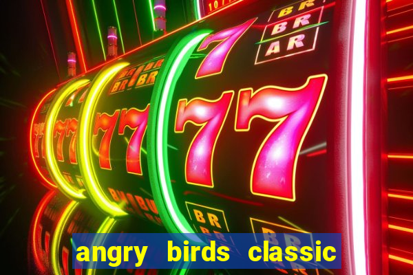 angry birds classic 1.0 apk